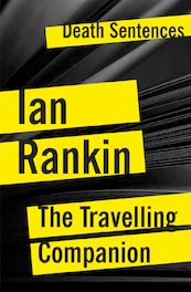 The Travelling Companion - Death Sentences: Short Stories to Die For - Ian Rankin (ISBN 9781784979997)