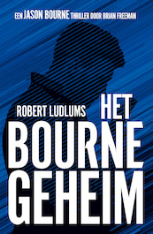 Het Bourne geheim - Brian Freeman, Robert Ludlum (ISBN 9789021030845)