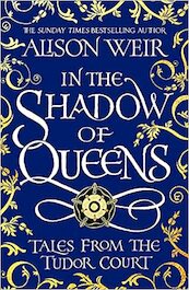 In the Shadow of Queens - Alison Weir (ISBN 9781472286291)