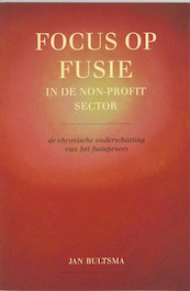 Focus op fusie in de non-profitsector - J. Bultsma (ISBN 9789023240297)