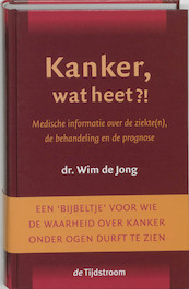 Kanker, wat heet ?! - Wim de Jong (ISBN 9789058980083)