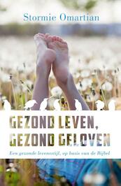 Gezond leven, gezond geloven - Stormie Omartian (ISBN 9789060677414)