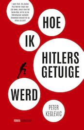 Hoe ik Hitlers getuige werd - Peter Keglevic (ISBN 9789400407145)