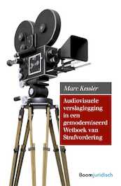 Audiovisuele verslaglegging in een gemoderniseerd Wetboek van Strafvordering - Marc Kessler (ISBN 9789462746152)