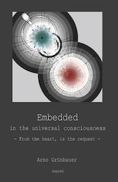 Embedded in the universal consciousness - Arno Grünbauer (ISBN 9789463383165)