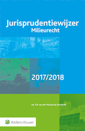 Jurisprudentiewijzer Milieurecht / 2017/2018 - F.B. van der Maesen de Sombreff (ISBN 9789013142273)