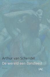 De wereld een dansfeest - Arthur van Schendel (ISBN 9789491618567)