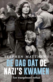 De dag dat de nazi's kwamen - Stephen R. Matthews (ISBN 9789401915663)
