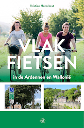 Vlak fietsen in de Ardennen en Wallonië - Kristien Hansebout (ISBN 9789056155100)