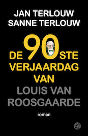 De 90ste verjaardag van Louis van Roosgaarde - Jan Terlouw, Sanne Terlouw (ISBN 9789462971240)