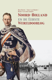 Noord-Holland en de Eerste Wereldoorlog - Ron Blom, Tom van Hooff, Henk van der Linden (ISBN 9789463383509)