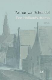 Een Hollands drama - Arthur van Schendel (ISBN 9789491618666)