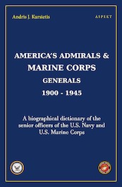 America's Admirals & Marine Corps Generals 1900-1945 - Andris J. Kursietis (ISBN 9789463388115)
