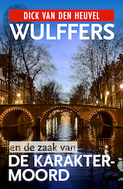 Wulffers en de zaak van de karaktermoord - Dick van den Heuvel, Roel Fooji (ISBN 9789023959724)
