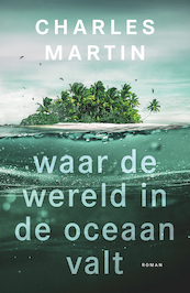 Waar de wereld in de oceaan valt - Charles Martin (ISBN 9789029729888)