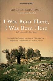 I Was Born There, I Was Born Here - Mourid Barghouti (ISBN 9781408829097)