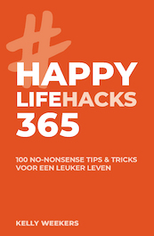 Happy lifehacks 365 - Kelly Weekers (ISBN 9789021578804)