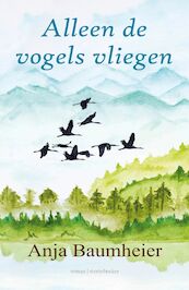 Alleen de vogels vliegen - Anja Baumheier (ISBN 9789492750181)