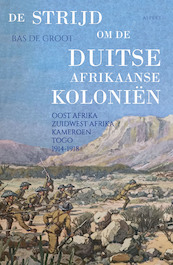 De strijd om de Duitse Afrikaanse Koloniën - Bas de Groot (ISBN 9789464245011)