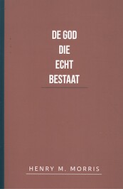 De God die echt bestaat - Henry M. Morris (ISBN 9789492234827)