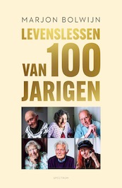 Levenslessen van 100-jarigen - Marjon Bolwijn (ISBN 9789000385218)
