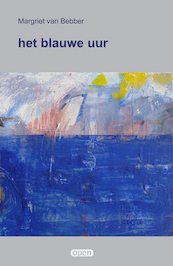 het blauwe uur - Margriet van Bebber (ISBN 9789493299016)