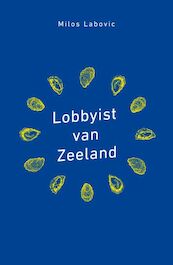 Lobbyist van Zeeland - Milos Labovic (ISBN 9789085602187)