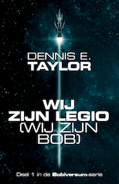 Wij zijn legio – wij zijn Bob - Dennis E. Taylor (ISBN 9789083319667)