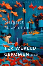 Ter wereld gekomen - Margaret Mazzantini (ISBN 9789028423237)