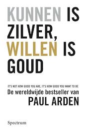 Kunnen is zilver, willen is goud - P. Arden (ISBN 9789027457356)