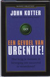 Een gevoel van urgentie ! - John Kotter (ISBN 9789047001041)