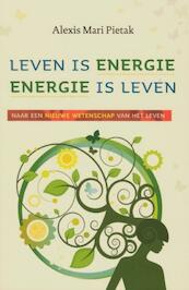 Leven is energie, energie is leven - Alexis Mari Pietak (ISBN 9789020209815)