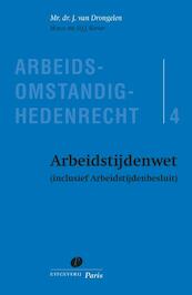 Arbeidstijdenwet (inclusief Arbeidstijdenbesluit) - J. van Drongelen, D.J.J. Korver (ISBN 9789490962845)
