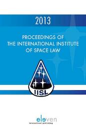 Proceedings of the international institute of space law 2013 - (ISBN 9789462364400)