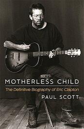 Motherless Child - The Definitive Biography of Eric Clapton - Paul Scott (ISBN 9781472212702)