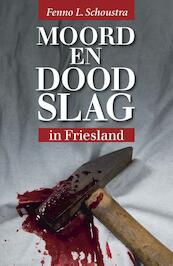 Moord en doodslag in Friesland - Fenno L. Schoustra (ISBN 9789033000454)