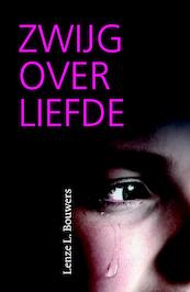 Zwijg over liefde - Lenze L. Bouwers (ISBN 9789043526739)