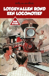 Lotgevallen rond een locomotief - Willy van der Heide (ISBN 9789049927233)