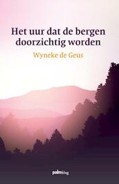 Het uur dat de bergen doorzichtig worden - Wyneke de Geus (ISBN 9789491773440)