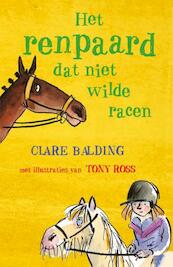 Het renpaard dat niet wilde racen - Clare Balding (ISBN 9789020622416)