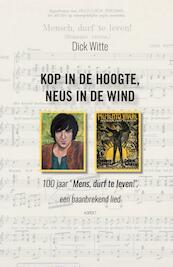 'Kop in de hoogte, neus in de wind' 100 jaar 'mens durf te leven!', een baanbrekend lied - Dick Witte (ISBN 9789463381970)