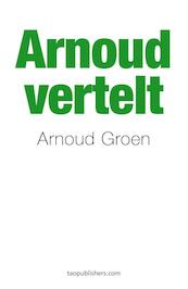 Arnoud vertelt - Arnoud Groen (ISBN 9789492460172)