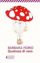 Qualcosa di vero - Barbara Fiorio (ISBN 9788807889202)