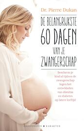 De belangrijkste 60 dagen van je zwangerschap - Pierre Dukan (ISBN 9789045210872)
