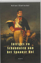 Intriges en schandalen aan het Spaanse hof - Adrian Stahlecker (ISBN 9789059118300)