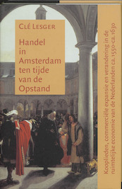 Handel in Amsterdam ten tijde van de Opstand - C. Lesger (ISBN 9789065506863)