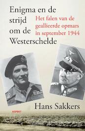 Enigma en de strijd om de Westerschelde. - Hans Sakkers (ISBN 9789461530011)