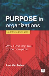 Purpose in organisaties. Why I lose my soul to the company.. 2nd edition - Jozef Van Ballaer (ISBN 9789046609910)