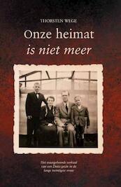 Onze heimat is niet meer - Thorsten Wege (ISBN 9789463897723)
