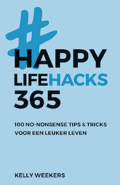 Happy lifehacks 365 - Kelly Weekers (ISBN 9789021572772)